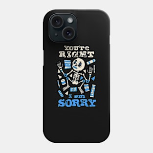 Cute Skeleton You’re Right I am Sorry Phone Case