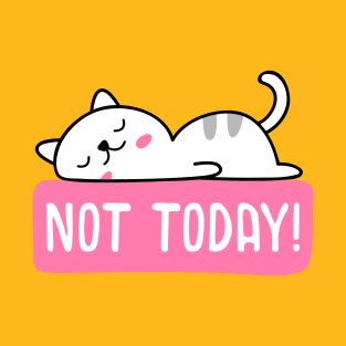 Not today T-Shirt