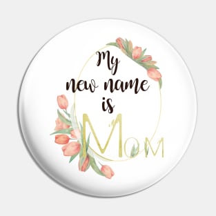 My New Name Is Mom Pin