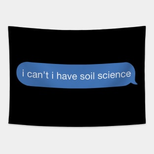 I can't I have soil science Tapestry