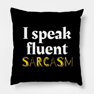 I speak fluent sarcasm Pillow