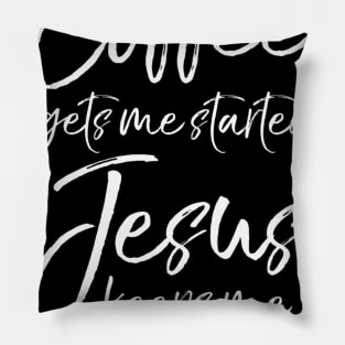 Funny Coffee Gets Me Started Jesus Keeps Me Going Pillow