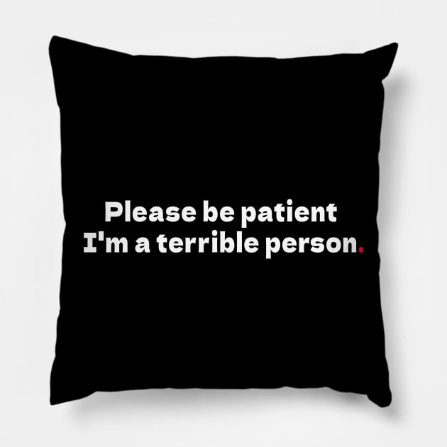 Please be patient I'm a terrible person Pillow by bmron