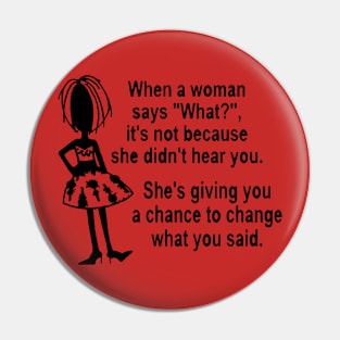 When a woman says ''What?'' Pin