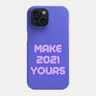 Make 2021 Yours Phone Case