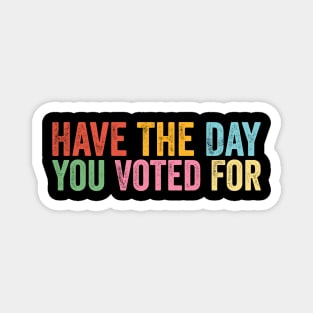 Have The-Day You Voted For Retro Vintage Magnet