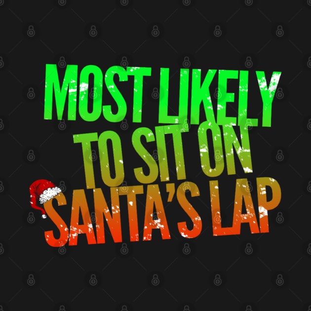 Most Likely To Sit On Santa's Lap Funny Christmas Humor by Carantined Chao$