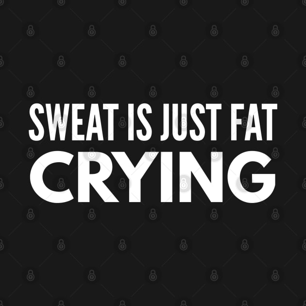 Sweat Is Just Fat Crying - Workout by Textee Store