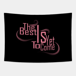 The Best Is Yet To Come Tapestry