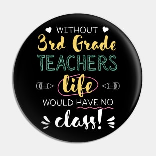 Without 3rd Grade Teachers Gift Idea - Funny Quote - No Class Pin