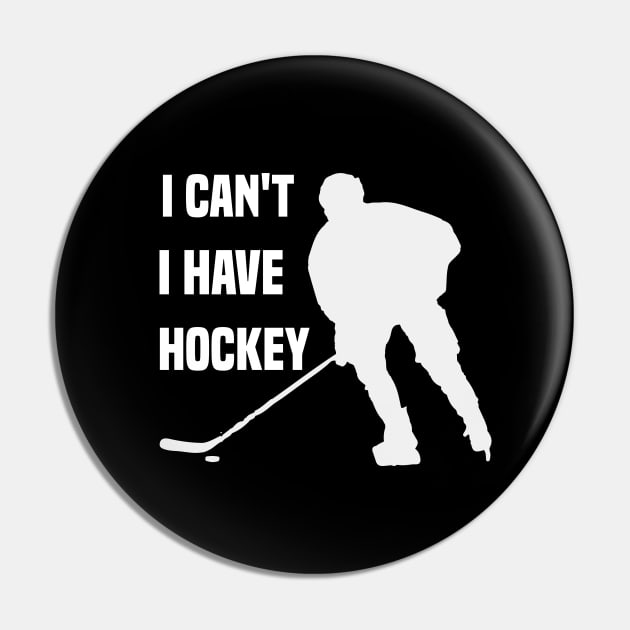 I Cant I Have Hockey Funny Gift For Hockey Lovers Pin by SbeenShirts