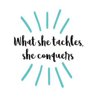 What she tackles, she conquers quote T-Shirt