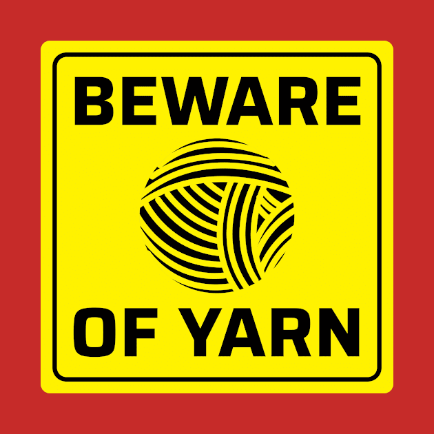 Beware of Yarn - Funny Knitting Quotes by zeeshirtsandprints