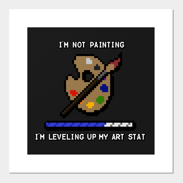 Painting Level Up Painting Posters And Art Prints Teepublic