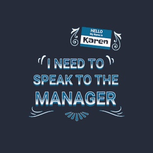 Hello My Name Is Karen I Need To Speak To The Manager Funny Quotes T-Shirt