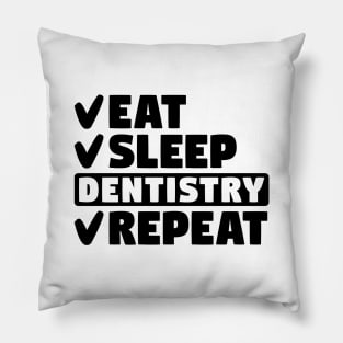 Eat, sleep, dentistry, repeat Pillow