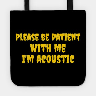 Please be patient with me, I'm acoustic Tote