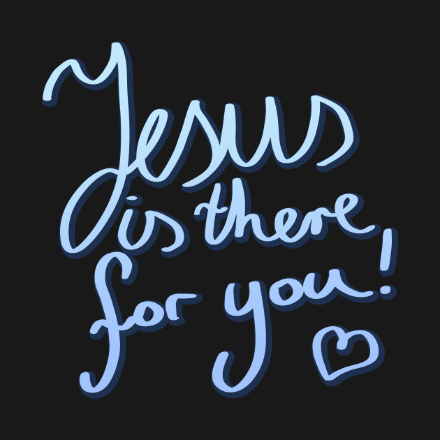 Jesus is there for you Christian Quote by Foxxy Merch