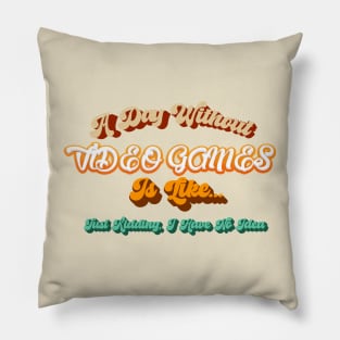 Funny Gamer A Day Without Video Games Gaming Lovers Pillow