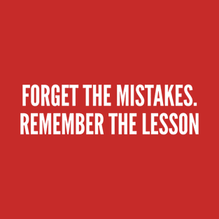 Forget The Mistakes Remember The Lesson T-Shirt