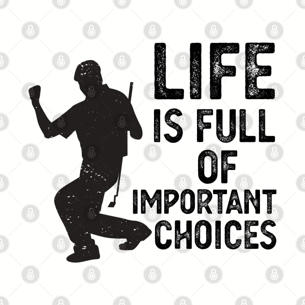 Life Is Full Of Important Choices life is full of important choices funny by Gaming champion