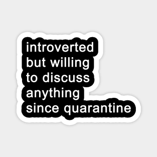 Introverted But Willing To Discuss Anything Since Quarantine (Black) Magnet