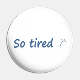 So tired design Pin