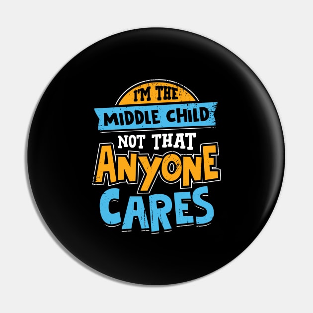 I'm The Middle Child Not That Anyone Cares Pin by Dolde08