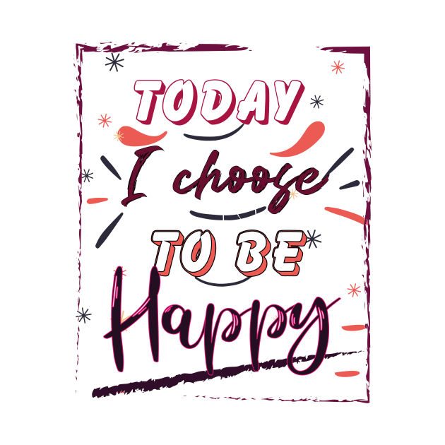 Today I choose to be Happy by Ultimate.design