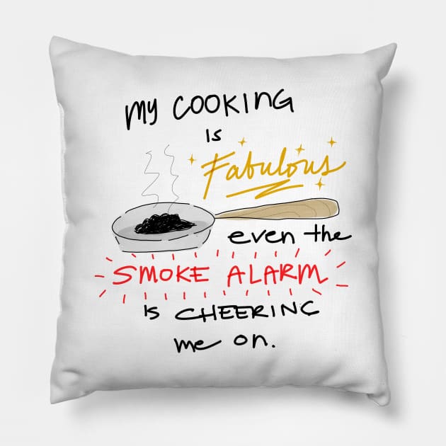 Funny food quotes - my cooking is fabulous even the smoke alarm is cheering me on Pillow by The-Doodles-of-Thei