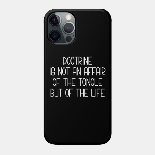 Doctrine Is Life - Christianity - Phone Case