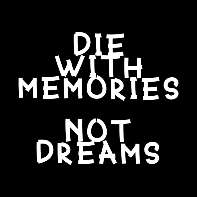 Die With Memories Not Deams by imagicnation