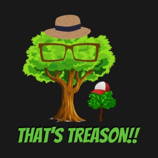 That's Treason!! T-Shirt