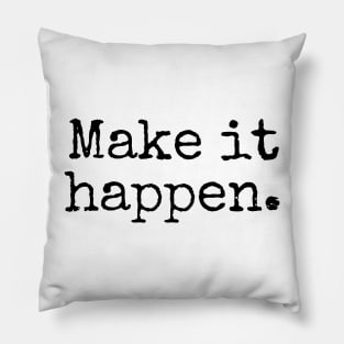 Make it happen - Motivational and Inspiring Work Quotes Pillow