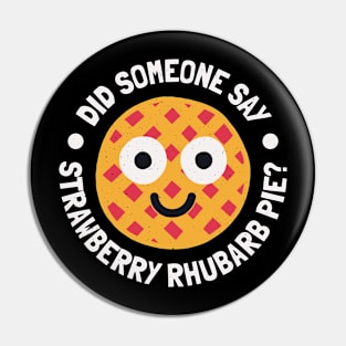 Did Someone Say Strawberry Rhubarb Pie - Strawberry Rhubarb Pie Lovers Pin