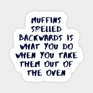 Muffins Spelled Backwards Is What You Do When You Take Them Out Of The Oven Magnet