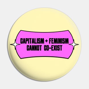 Capitalism and Feminism Cannot Coexist Pin