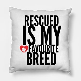 rescued is my favourite breed Pillow