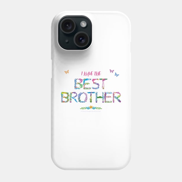 I have the Best Brother - tropical wordart Phone Case by DawnDesignsWordArt