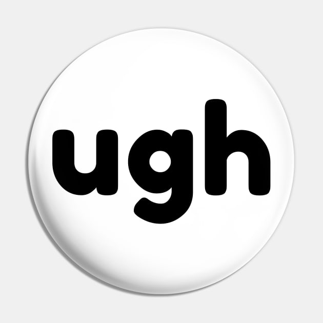 UGH. Funny Sarcastic NSFW Rude Inappropriate Saying Pin by That Cheeky Tee