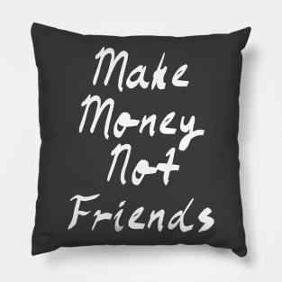 Make Money Not Friends Pillow