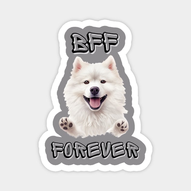 Samoyed, BFF Forever, the most adorable best friend gift to a Samoyed Lover! Magnet by HSH-Designing