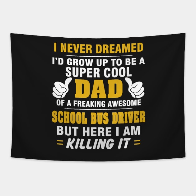 SCHOOL BUS DRIVER Dad  – Super Cool Dad Of Freaking Awesome SCHOOL BUS DRIVER Tapestry by rhettreginald