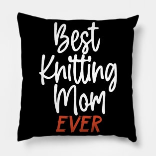 Best Knitting Mom Ever Pillow