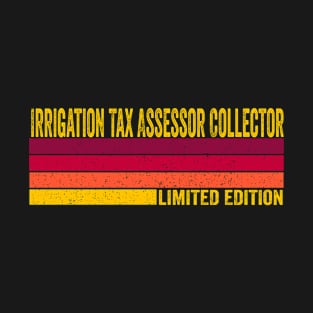 Irrigation Tax Assessor Collector Gift T-Shirt