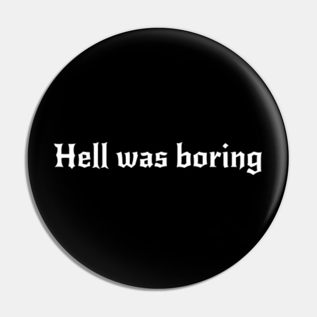Funny Soft Grunge Aesthetic Devil Sayings Hell Was Boring Grunge Aesthetic Pin Teepublic