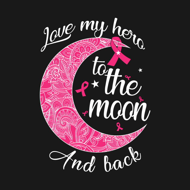 love my breast cancer hero to the moon by TeesCircle