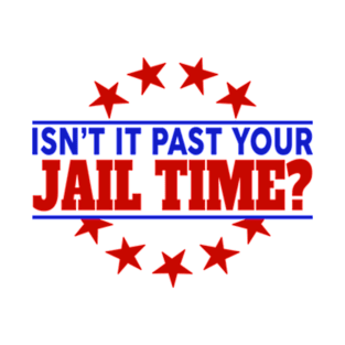 Isn't it pas your jail time T-Shirt