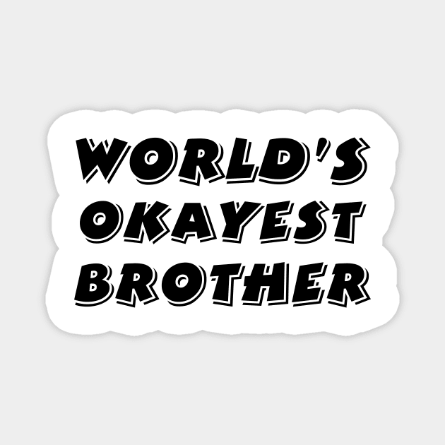 Worlds Okayest Brother Magnet by 101univer.s