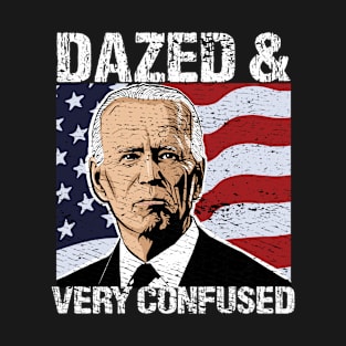 Biden Dazed And Very Confused - Funny Anti Biden - Pro America T-Shirt